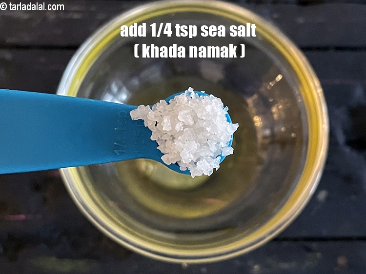 Step 8 – Add 1/4 tsp&nbsp;<a href="glossary-sea-salt-khada-namak-421i">sea salt (khada namak)</a>.