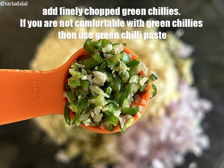 Step 10 – Add&nbsp;<meta charset="UTF-8" />2 tsp&nbsp;finely&nbsp;<a href="glossary-chopped-green-chilli-820i">chopped green chillies</a>. If you are not comfortable with green chillies …
