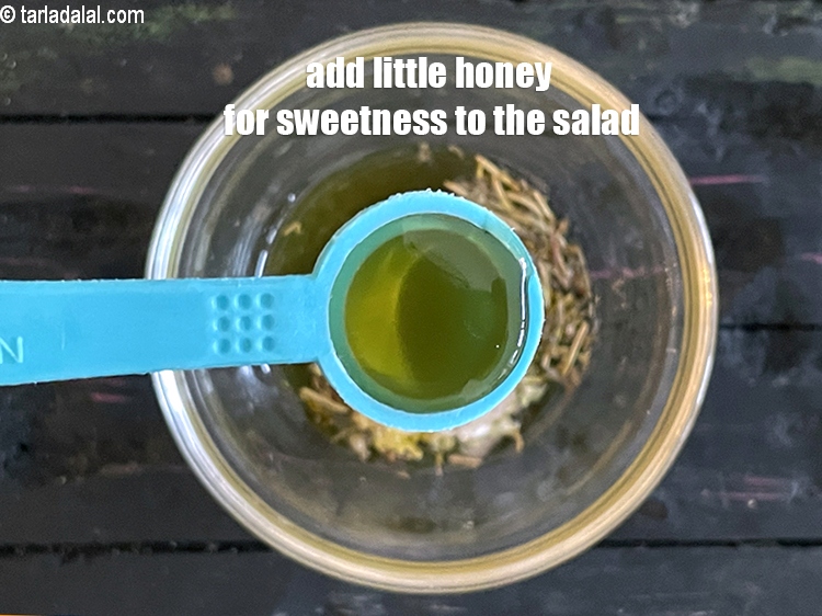 Step 21 – Add&nbsp;<meta charset="UTF-8" />1/2 tsp&nbsp;<a href="glossary-honey-467i">honey</a>&nbsp;for sweetness to the salad.