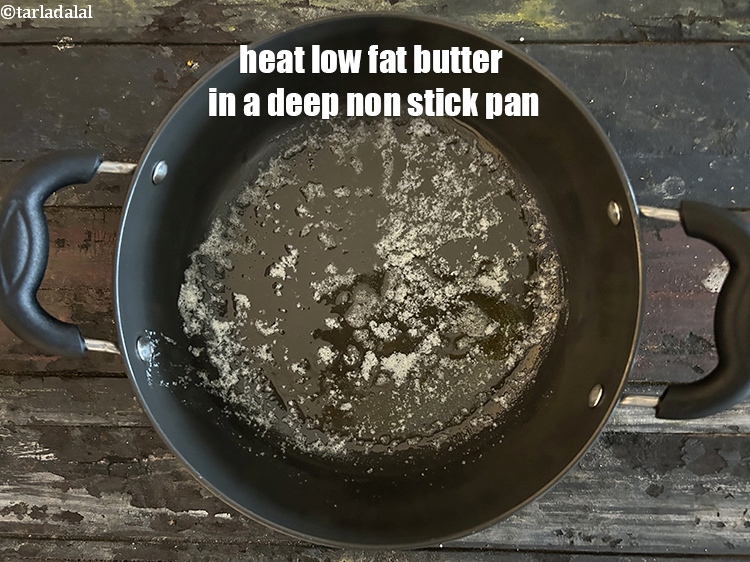 Step 8 – Heat 1 tbsp&nbsp;<a href="glossary-low-fat-butter-low-cal-butter-butter-substitute-234i">low-fat butter</a> in a <strong>deep non-stick pan</strong>. Use a deep non stick …