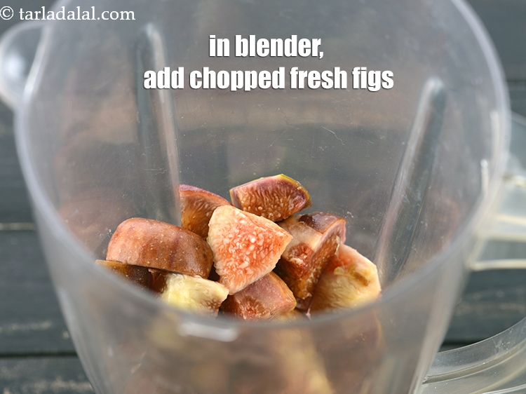 Step 8 – In a blender, add 1 cup <a href="https://www.tarladalal.com/glossary-chopped-figs-831i">chopped fresh figs</a>.
