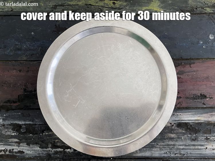 Step 8 – Cover and keep aside for 30 minutes.