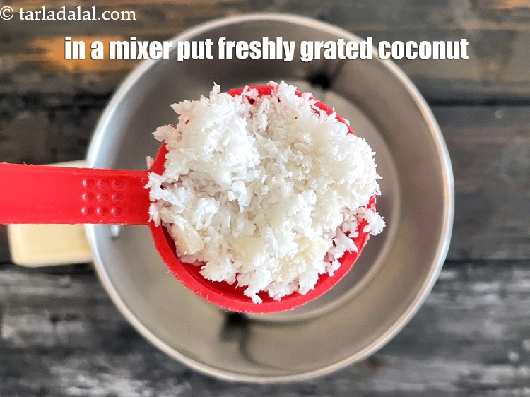 Step 8 – In a mixer put&nbsp;<meta charset="UTF-8" />2 tbsp&nbsp;freshly&nbsp;<a href="glossary-grated-coconut-852i">grated coconut</a>.
