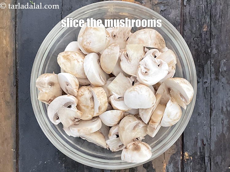 Step 8 – Slice&nbsp;the mushrooms and keep aside.