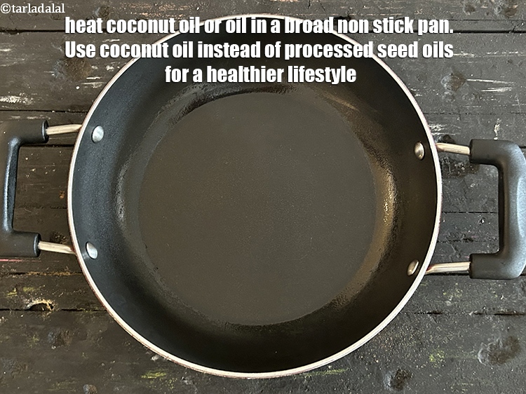 Step 9 – Heat 1 tsp coconut oil or oil in a broad non stick pan.&nbsp;Use coconut oil …