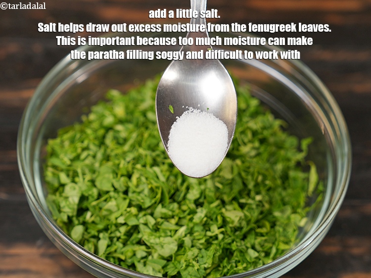 Step 9 – Add a little <a href="https://www.tarladalal.com/glossary-salt-namak-table-salt-418i">salt</a>. Salt helps draw out excess moisture from the fenugreek leaves. …