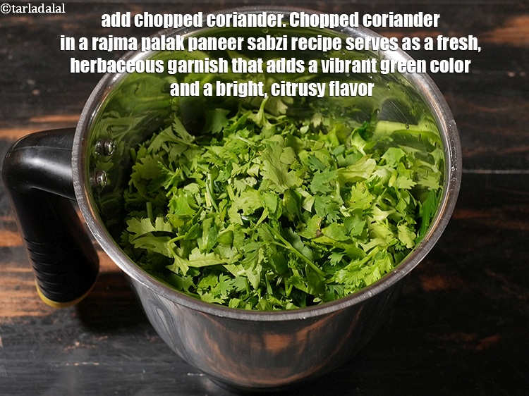 Step 9 – Add &frac12; cup <a href="https://www.tarladalal.com/glossary-chopped-coriander-783i">chopped coriander (dhania)</a>. Chopped coriander in a rajma palak paneer sabzi …