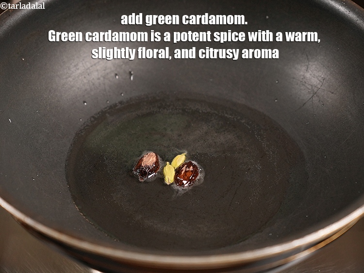 Step 9 – Add 2 green <a href="https://www.tarladalal.com/glossary-cardamom-elaichi-262i">cardamoms (elaichi)</a>. Green cardamom is a potent spice with a warm, …