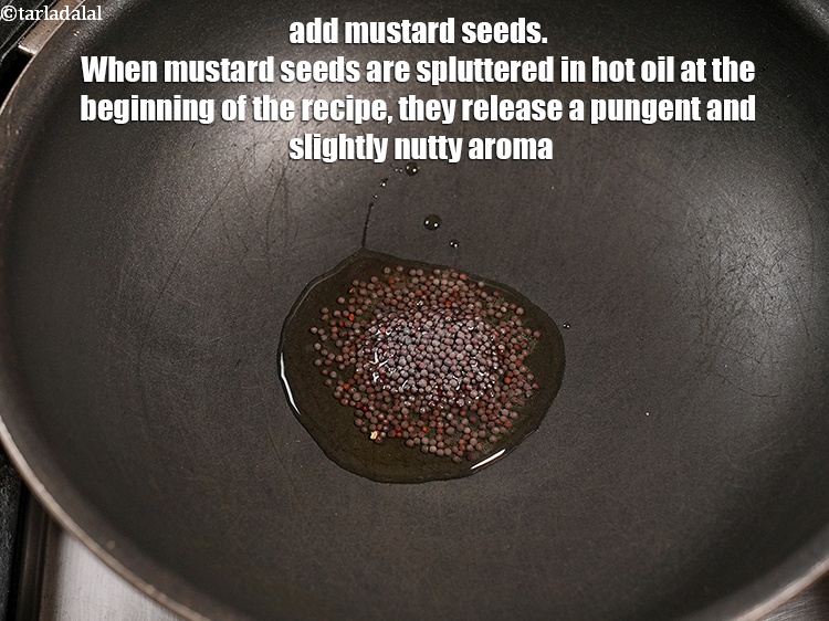 Step 9 – Add 1 tsp&nbsp;<a href="https://www.tarladalal.com/glossary-mustard-seeds-sarson-rai-sarson-ke-beej-525i">mustard seeds ( rai / sarson)</a>. When mustard seeds are spluttered in …