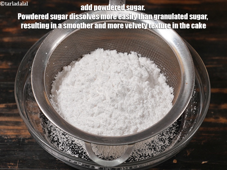 Step 9 – Add &frac34; cup <a href="https://www.tarladalal.com/glossary-powdered-sugar-280i">powdered sugar</a>. Powdered sugar dissolves more easily than granulated sugar, resulting …