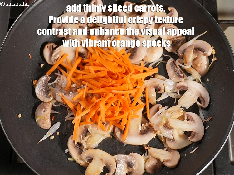 Step 9 – Add &frac12; cup thinly <a href="https://www.tarladalal.com/glossary-sliced-carrots-748i">sliced carrots</a>. Provide a delightful crispy texture contrast and enhance …
