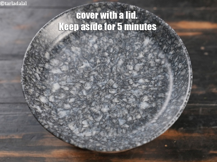 Step 9 – Cover with a lid. Keep aside for 5 minutes.