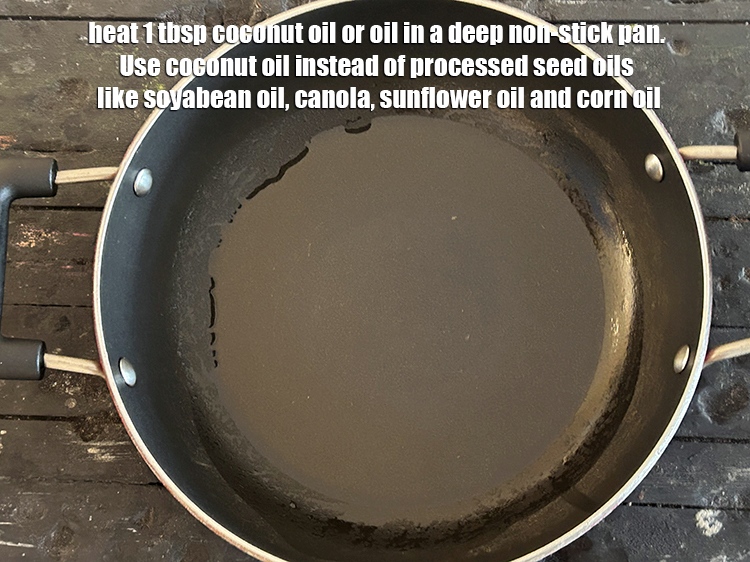Step 9 – Heat 1 tbsp coconut&nbsp;oil or oil in a deep non-stick pan.&nbsp;Use <a href="http://www.tarladalal.com/recipes-using-coconut-oil-1186">coconut oil</a> instead …