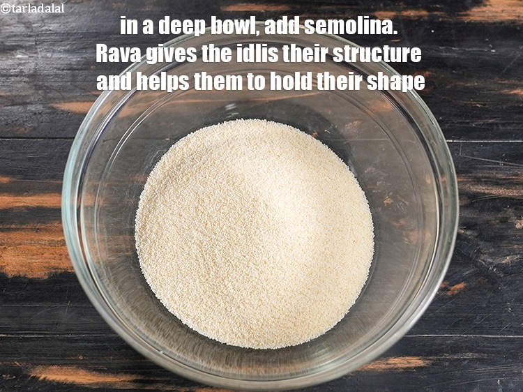 Step 9 – In a deep bowl, add 1 cup&nbsp;<a href="https://www.tarladalal.com/glossary-semolina-sooji-rava-rawa-603i">semolina (rava / sooji)</a>. Rava gives the idlis …