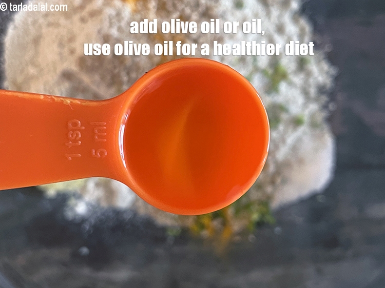 Step 9 – Add&nbsp;<meta charset="UTF-8" />1 tsp olive oil or&nbsp;<a href="glossary-oil-671i">oil</a>, use olive oil for a healthier diet.