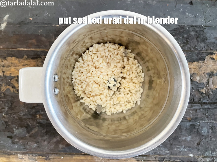 Step 12 – Put the soaked urad dal in a blender.