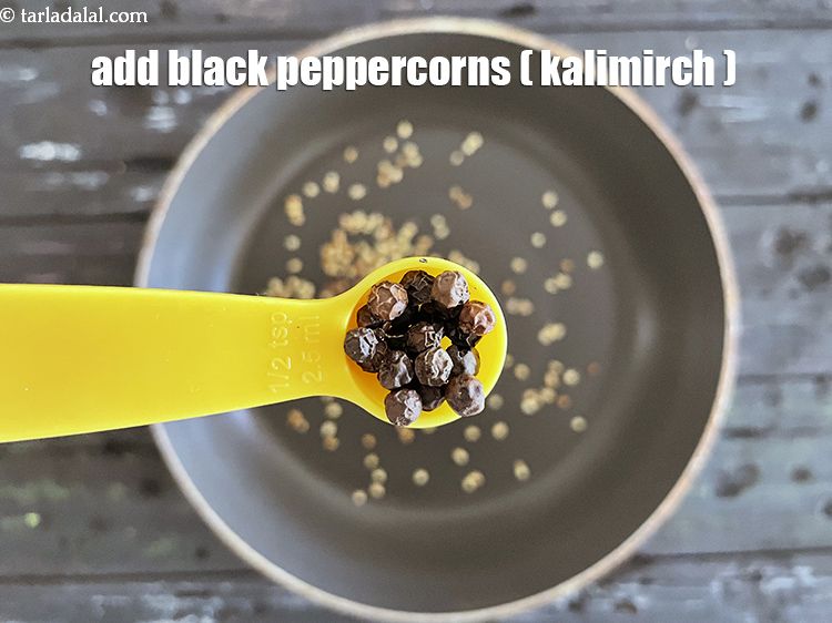 Step 9 – Add&nbsp;<meta charset="UTF-8" />1/2 tsp&nbsp;<a href="glossary-black-peppercorns-kali-mirch-kalimirch-566i">black peppercorns (kalimirch)</a>.