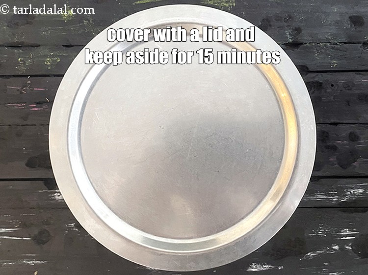 Step 10 – Cover with a lid and keep aside for 15 minutes. <u><em>Now is the time to …