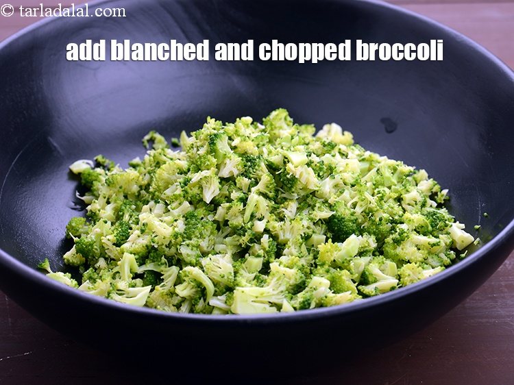 Step 10 – In a deep bowl, add 2 cups&nbsp;<a href="https://www.tarladalal.com/glossary-chopped-and-blanched-broccoli-2311i">blanched and chopped broccoli</a>.