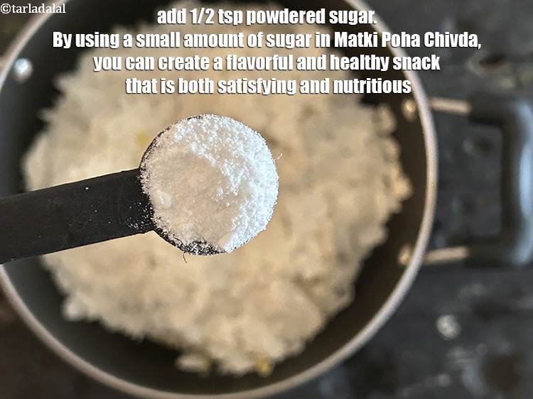 Step 11 – Add&nbsp;<meta charset="UTF-8" />1/2 tsp&nbsp;<a href="glossary-powdered-sugar-280i">powdered sugar</a>.&nbsp;By using a small amount of sugar in Matki Poha …