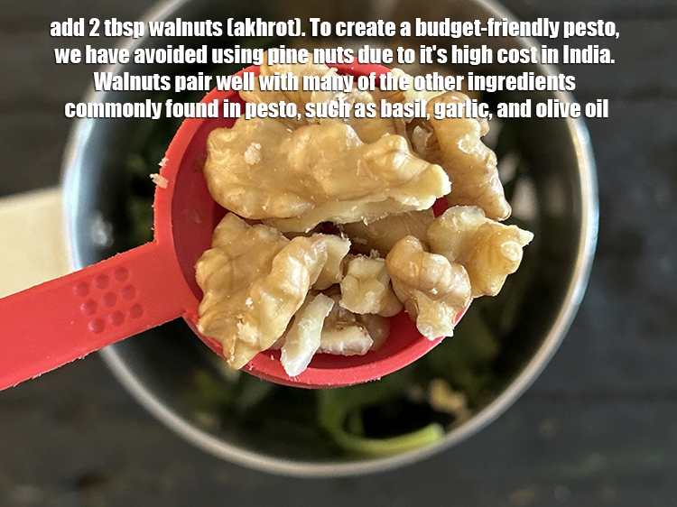 Step 11 – Add&nbsp;<meta charset="UTF-8" />2 tbsp&nbsp;<a href="glossary-walnuts-akhrot-784i">walnuts (akhrot)</a>.&nbsp;To create a budget-friendly pesto, we have avoided using pine …