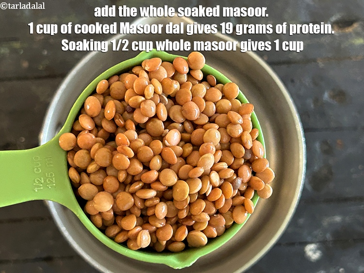 Step 29 – Add the&nbsp;whole soaked masoor.&nbsp;1 cup of cooked&nbsp;<a href="https://www.tarladalal.com/recipes-using-masoor-dal-303">Masoor dal</a>&nbsp;gives 19 grams of&nbsp;<a href="https://www.tarladalal.com/recipes-for-Protein-Rich-Foods-Indian-Veg-Protein-Rich-Recipes-695">protein</a>. Being rich …