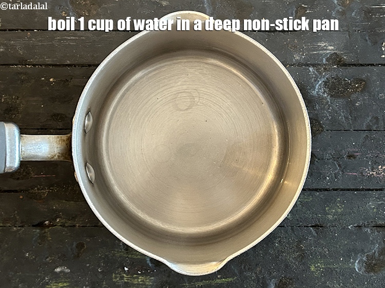 Step 11 – Boil 1 cup of water in a deep non-stick pan.
