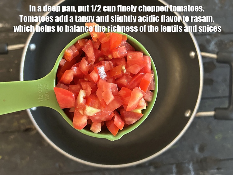 Step 12 – In a deep pan, put&nbsp;<meta charset="UTF-8" />1/2 cup&nbsp;finely&nbsp;<a href="glossary-chopped-tomatoes-779i">chopped tomatoes</a>.&nbsp;Tomatoes add a tangy and slightly …