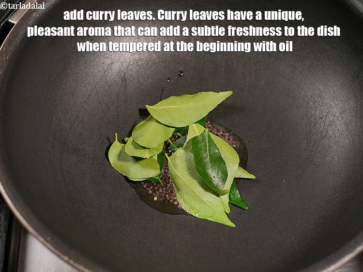Step 10 – Add 10 to 12 <a href="https://www.tarladalal.com/glossary-curry-leaves-kadi-patta-kadipatta-388i">curry leaves (kadi patta)</a>. Curry leaves have a unique, pleasant …
