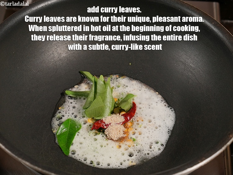 Step 10 – Add 6 to 7 <a href="https://www.tarladalal.com/glossary-curry-leaves-kadi-patta-kadipatta-388i">curry leaves (kadi patta)</a>. Curry leaves are known for their …