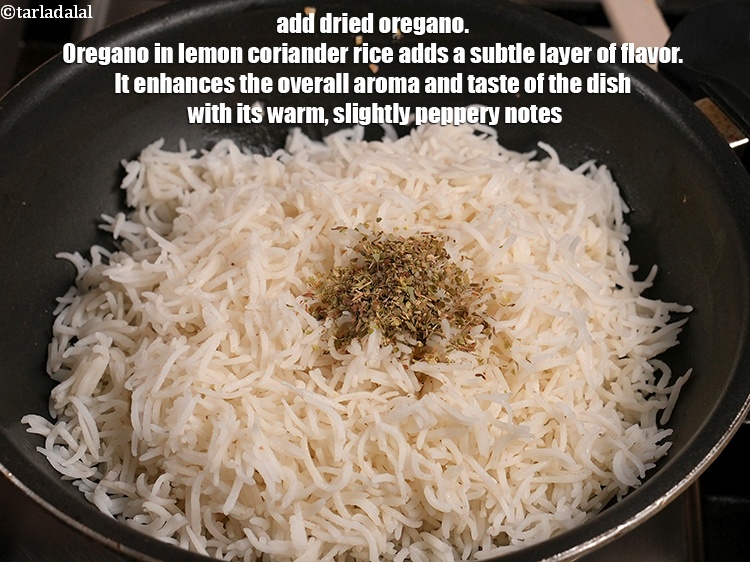 Step 10 – Add &frac12; tbsp <a href="https://www.tarladalal.com/glossary-dried-oregano-268i">dried oregano</a>. Oregano in lemon coriander rice adds a subtle layer …