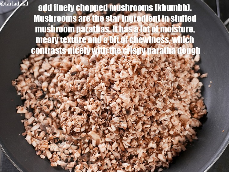 Step 11 – Add 3 cup finely <a href="https://www.tarladalal.com/glossary-chopped-mushrooms-789i">chopped mushrooms (khumbh)</a>. Mushrooms are the star ingredient in stuffed …