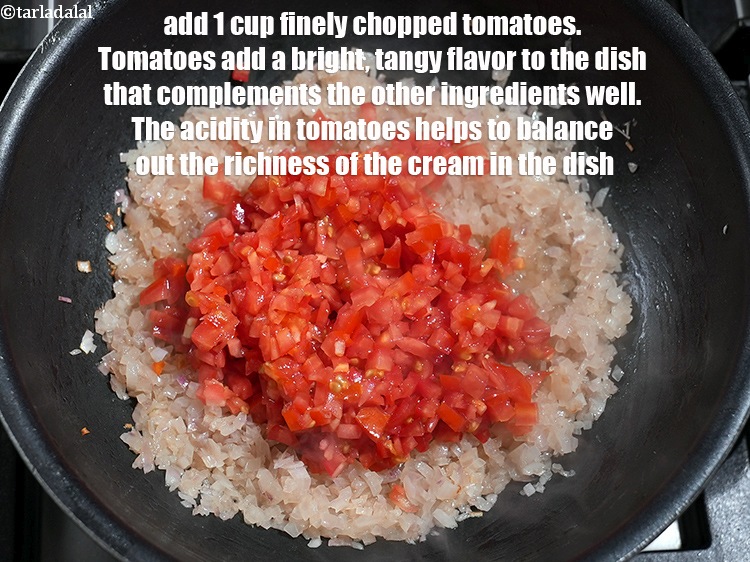 Step 30 – Add 1 cup finely <a href="https://www.tarladalal.com/glossary-chopped-tomatoes-779i">chopped tomatoes</a>.&nbsp;Tomatoes add a bright, tangy flavor to the dish …