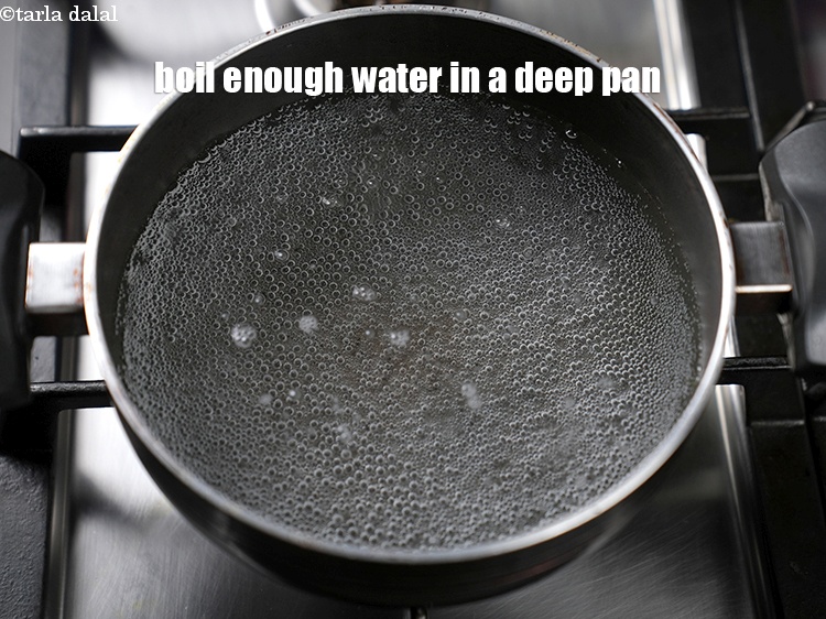 Step 9 – Boil enough water in a deep pan.