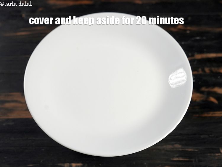 स्टेप 10 – ढक्कन से ढककर 20 मिनट के लिए अलग रख दें।