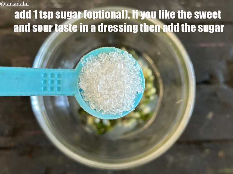 Step 17 – Add&nbsp;1 tsp&nbsp;<a href="glossary-sugar-chini-shakkar-278i">sugar</a>&nbsp;(optional). If you like the sweet and sour taste in a dressing then …