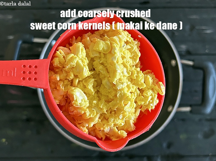 Step 15 – Add&nbsp;<meta charset="UTF-8" />1 1/2 cups&nbsp;coarsely&nbsp;<a href="glossary-crushed-sweet-corn-kernels-1605i">crushed sweet corn kernels (makai ke dane)</a>.