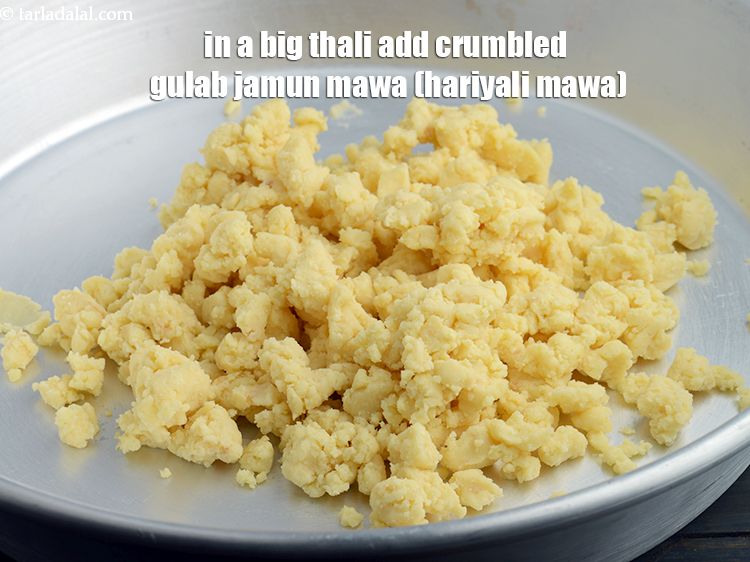 Step 10 – In a big thali, add 2 cups&nbsp;<a href="https://www.tarladalal.com/glossary-crumbled-gulab-jamun-mawa-2397i">crumbled gulab jamun mawa (hariyali khoya)</a>. To make …