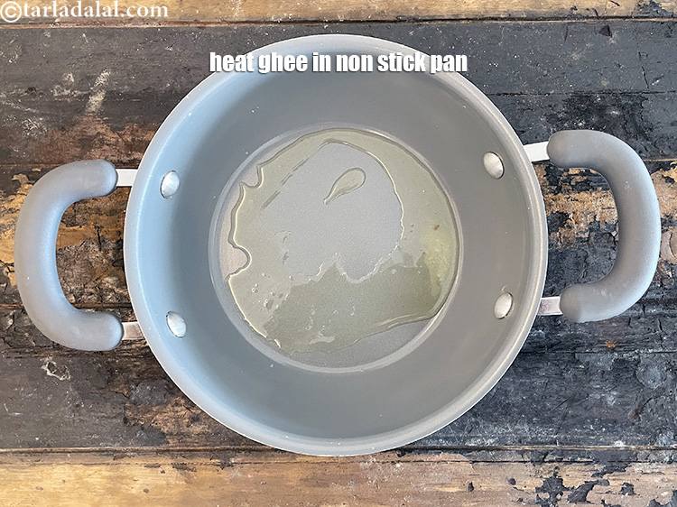 Step 10 – Heat 2 tsp ghee in a broad non-stick pan.
