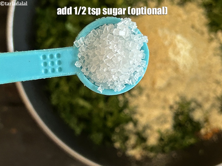 Step 12 – Add&nbsp;<meta charset="UTF-8" />1/2 tsp&nbsp;<a href="glossary-sugar-chini-shakkar-278i">sugar</a>&nbsp;(optional)