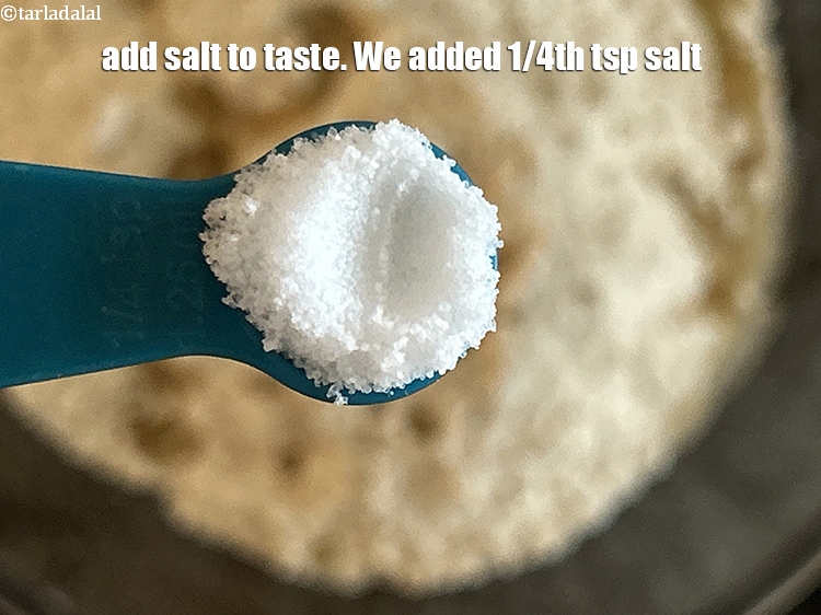 Step 11 – Add salt to taste. We added 1/4th tsp salt.