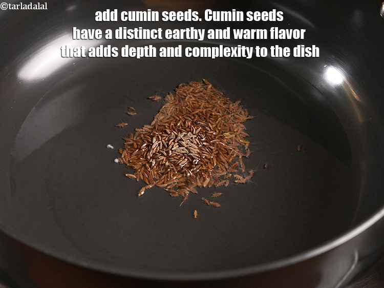 Step 11 – Add 1 tsp <a href="https://www.tarladalal.com/glossary-cumin-seeds-jeera-zeera-381i">cumin seeds (jeera)</a>.&nbsp;Cumin seeds have a distinct earthy and warm flavor …
