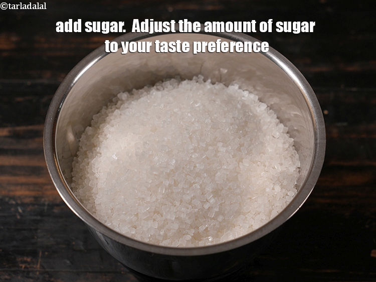 Step 11 – Add &frac14; cup sugar. &nbsp;Adjust the amount of sugar to your taste preference.