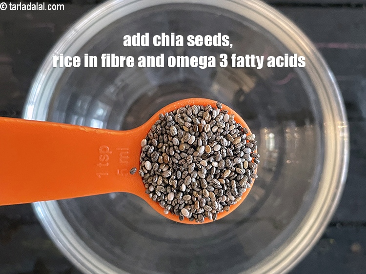 Step 11 – Add 2 tsp chia seeds. Chia seeds&nbsp;is rich in <a href="https://www.tarladalal.com/recipes-for-high-fiber-819" target="_blank">fibre </a>and omega-3 fatty …