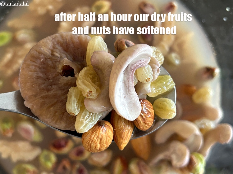 Step 11 – After half an hour, you will notice our dry fruits and nuts have softened.