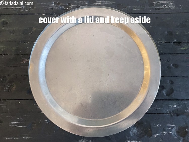 Step 11 – Cover with a lid and keep aside.