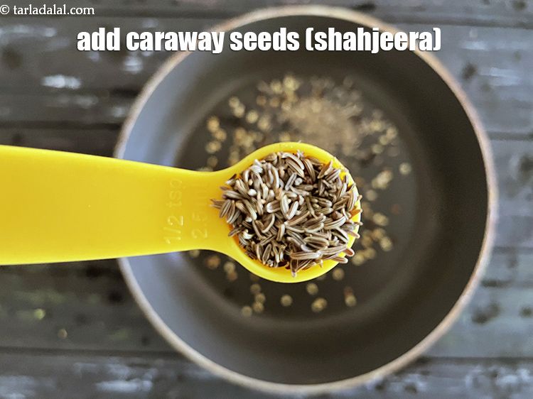 Step 11 – Add&nbsp;<meta charset="UTF-8" />1/2 tsp&nbsp;<a href="glossary-caraway-seeds-shahjeera-261i">caraway seeds (shahjeera)</a>.