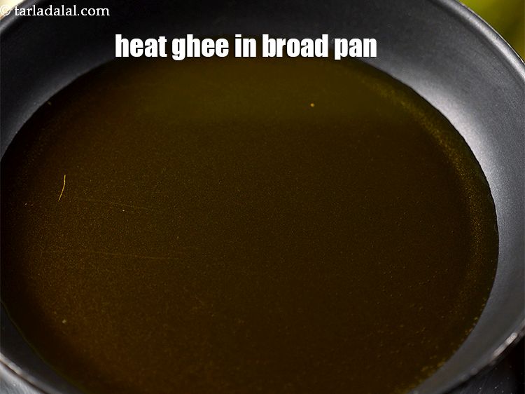 Step 17 – Heat the ghee in a broad non-stick pan.