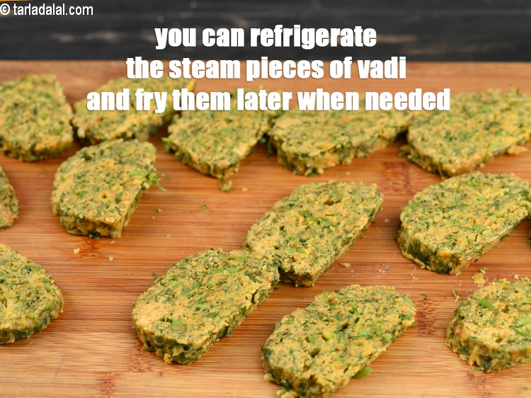 Step 21 – You can refrigerate the steam pieces of vadi and fry them later when needed.