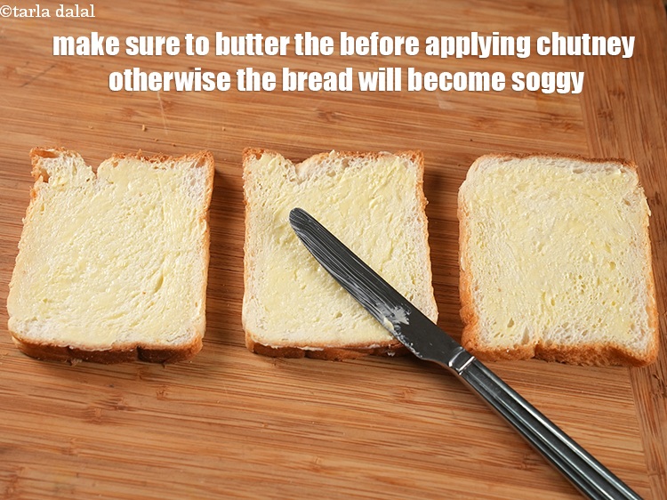 Step 22 – Make sure to butter the before applying chutney otherwise the bread will become soggy.